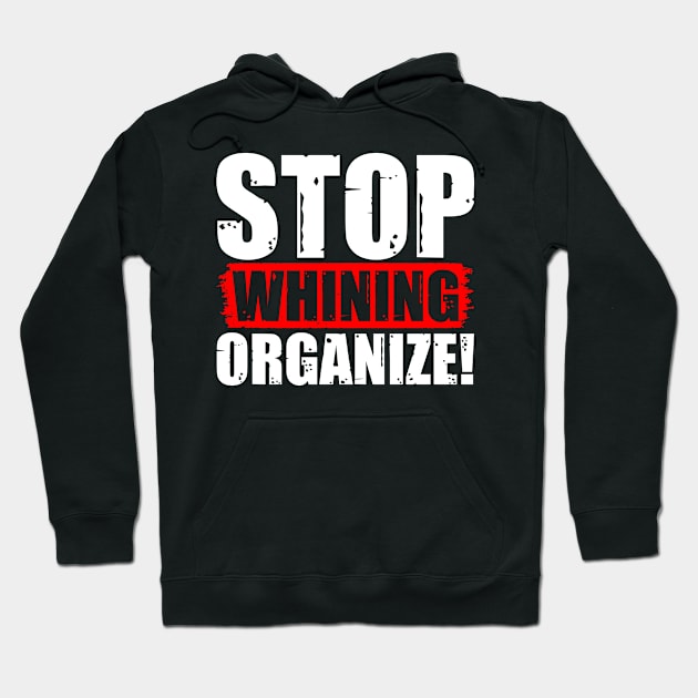 Stop Whining Organize! Hoodie by Voices of Labor